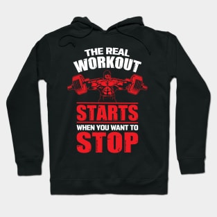 The Real Workout Starts When You Want to Stop Hoodie